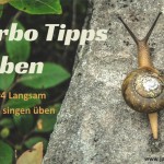 Turbo Tipps Üben Nr. 4 Langsam singen üben