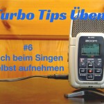 Turbo Tips Üben sich selbst aufnehmen beim Gesang