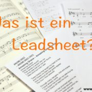 Was ist ein Leadsheet? Das Bild zeigt mehrere Arten eines notierten Songs, darunter ein Leadsheet.